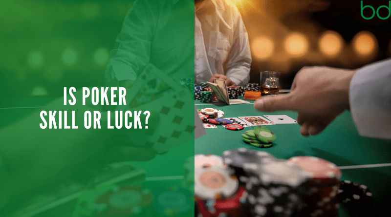Is Poker Skill Or Luck