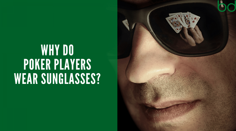 Why Poker Players Wear Sunglasses